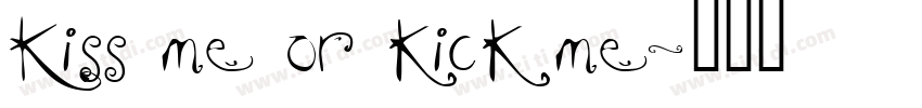 Kiss me or kick me字体转换